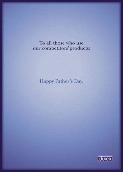 Для всех, кто использует продукты наших конкурентов: "Счастливого дня отца". Durex