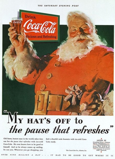 Санта-Клаус, каким мы его знаем, дело рук кока-кольного отдела маркетинга, решившего соотнести сказочного персонажа с брендом 78 лет назад. В том, что мы теперь представляем Санта-Клауса в виде почтенного, упитанного старичка, одетого в красное, виноваты американский художник Хеддон Сандблом и компания Coca-Cola. Компания почти 80 лет положила на то, чтобы прочно увязать образ с сезоном главных зимних праздников. А толстячок в красном колпаке с белой опушкой, и такого же цвета шароварчиках и курточке, стал самой дешевой и самой рентабельной фотомоделью из всех, которые знала история рекламного бизнеса.