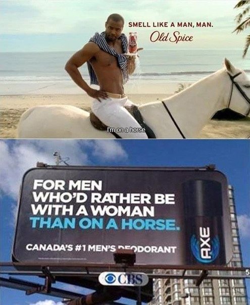 Такой вот подкол Old Spice со стороны Axe: "Для мужчин, которые предпочитают быть с женщиной, нежели на коне"