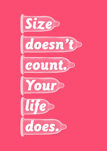 Социальная реклама: "Размер не имеет значения. А вот твоя жизнь - да."