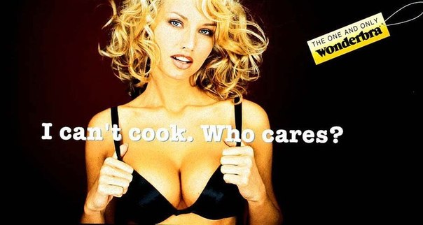 Культовая реклама белья Wonderbra c push up эффектом: "Я не умею готовить, но кого это волнует?"
