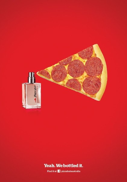 Новый рекламный принт туалетной воды от самой известной сети пиццерий Pizza Hut: "Ага, мы поместили ее во флакон"