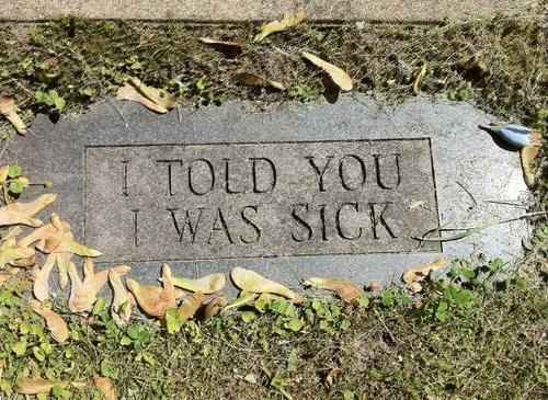 Надпись на могиле: "Я говорил вам, что болен"